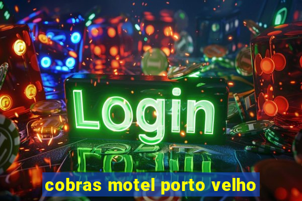 cobras motel porto velho